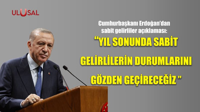 Cumhurbaşkanı Erdoğan'dan sabit gelirliler açıklaması